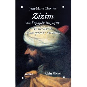 Zizim ou l'Épopée tragique et dérisoire d'un prince ottoman