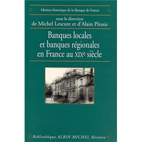 Banques locales et banques régionales en France au XIXe siècle