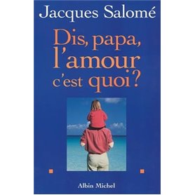 Dis papa, l'amour c'est quoi ?