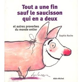 Tout a une fin, sauf le saucisson qui en a deux et autres proverbes du monde entier