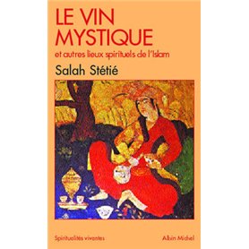 Le Vin mystique et autres lieux spirituels de l'Islam