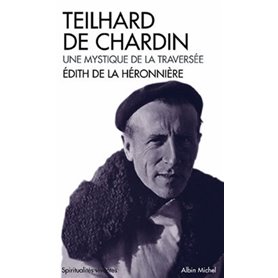 Teilhard de Chardin. Une mystique de la traversée