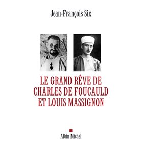 Le Grand Rêve de Charles de Foucauld et Louis Massignon