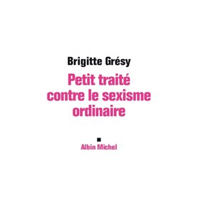 Petit Traité contre le sexisme ordinaire