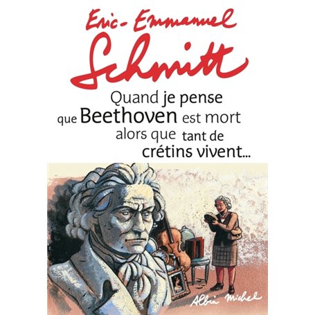 Quand je pense que Beethoven est mort alors que tant de crétins vivent... suivi de Kiki van...