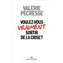 Voulez-vous vraiment sortir de la crise ?