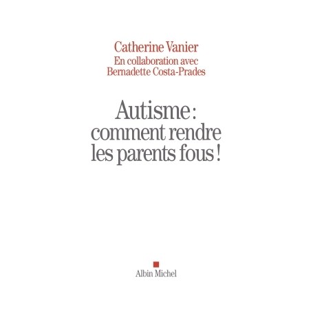 Autisme : comment rendre les parents fous !