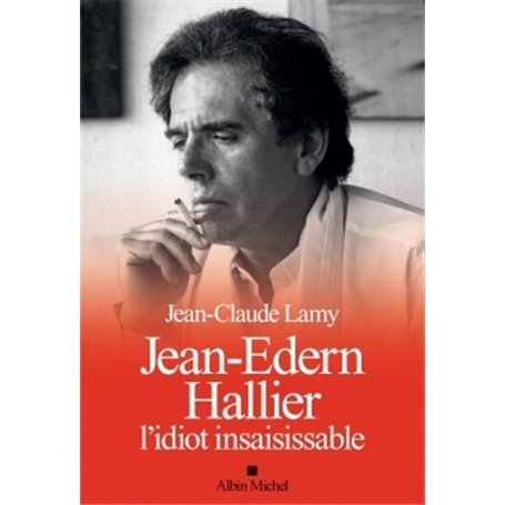 Jean-Edern Hallier, l'idiot insaisissable