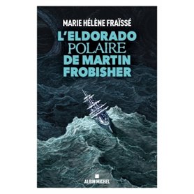 L'Eldorado polaire de Martin Frobisher