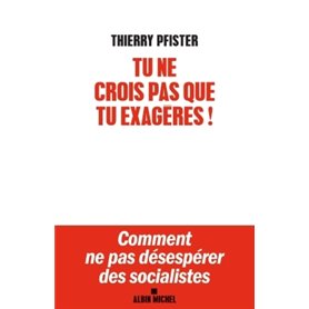 Tu ne crois pas que tu exagères ?