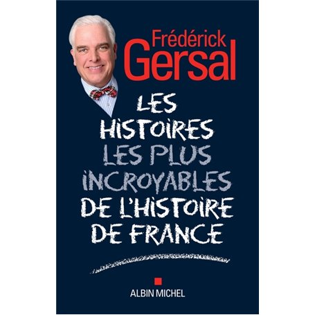 Les Histoires les plus incroyables de l'Histoire de France