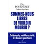 Sommes-nous libres de vouloir mourir ?