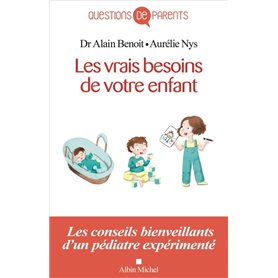 Les Vrais Besoins de votre enfant, de la naissance à l'autonomie