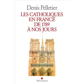 Les Catholiques en France de 1789 à nos jours