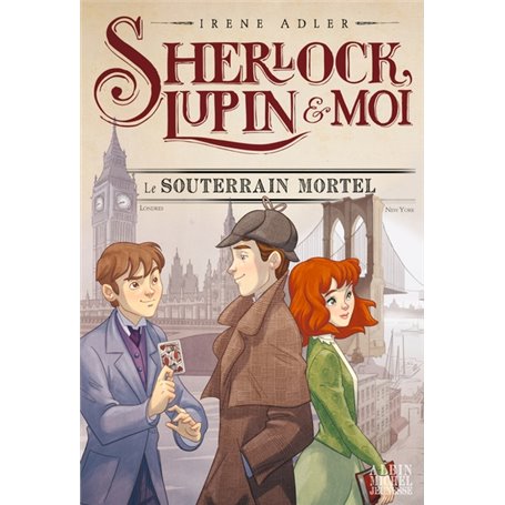 Sherlock, Lupin & moi T13 Le Souterrain mortel