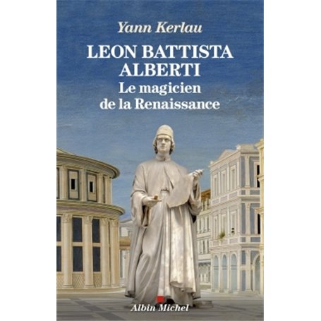 Léon Battista Alberti, le magicien de la Renaissance