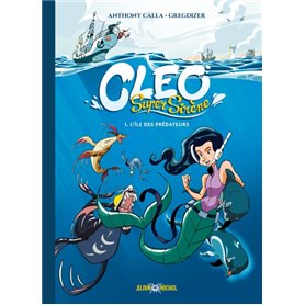 Cleo Super Sirène - tome 1 - L'Ile des Prédateurs