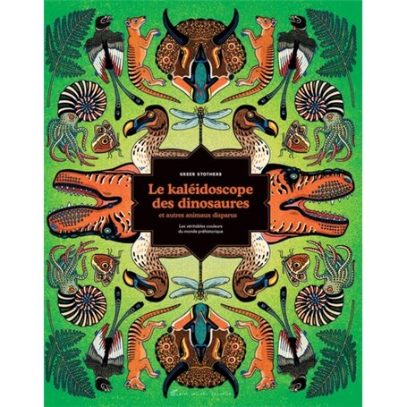 Le Kaléidoscope des dinosaures et autres animaux disparus