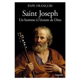 Saint Joseph. Un homme à l'écoute de Dieu