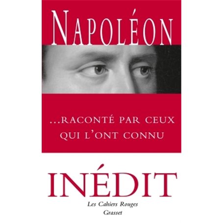 Napoléon raconté par ceux qui l'ont connu