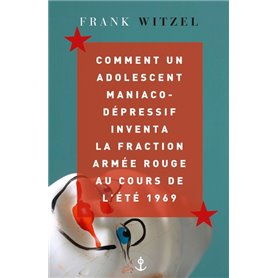 Comment un adolescent maniaco-dépressif inventa la Fraction Armée Rouge au cours de l'été 1969