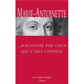 Marie-Antoinette racontée par ceux qui l'ont connue