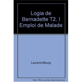 Logia de Bernadette T2. l Emploi de Malade