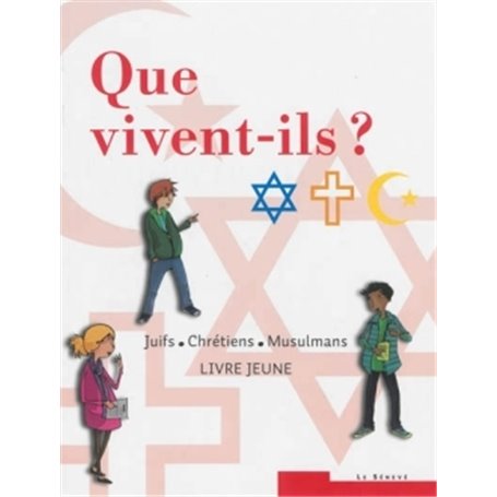 Que vivent-ils ?  Juifs - Chrétiens - Musulmans