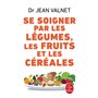 Se soigner par les légumes les fruits et les céréales