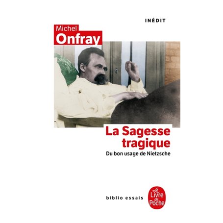 La Sagesse tragique. Du bon usage de Nietzsche