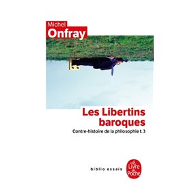 Contre-histoire de la philosophie tome 3 : Les Libertins baroques