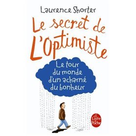 Le Secret de l'optimiste : le tour du monde d'un acharné