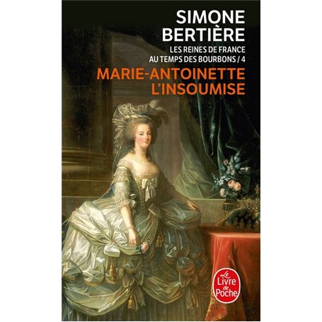 Marie Antoinette, l'insoumise ( Les Reines de France au temps des Bourbons, Tome 4)