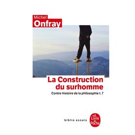 Contre-histoire de la philosophie tome 7 : La Construction du surhomme