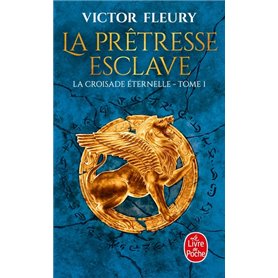 La Prêtresse-esclave (La Croisade éternelle, Tome 1)