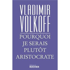 Pourquoi je serais plutôt aristocrate