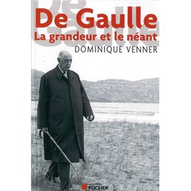 De Gaulle : la grandeur et le néant