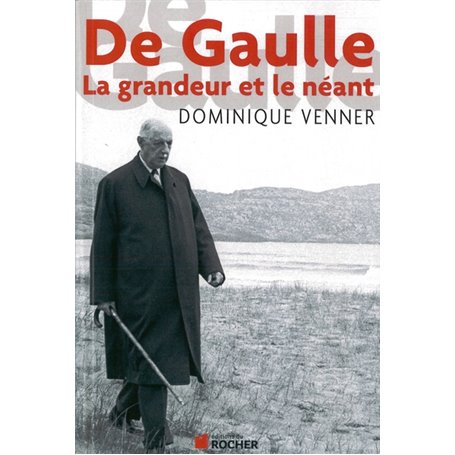 De Gaulle : la grandeur et le néant