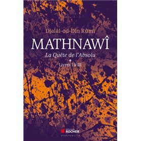 Mathnawî, la quête de l'Absolu T1