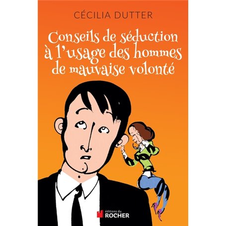 Conseils de séduction à l'usage des hommes de mauvaise volonté