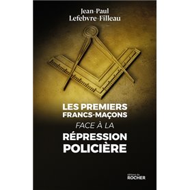 Les premiers francs-maçons face à la répression policière