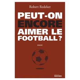 Peut-on encore aimer le football ?