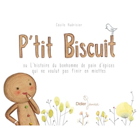 P'tit Biscuit ou l'histoire du bonhomme de pain d'épices qui ne voulut pas finir en miettes