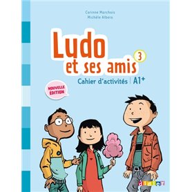 Ludo et ses amis 3 niv.A1.+ (éd. 2015) - Cahier