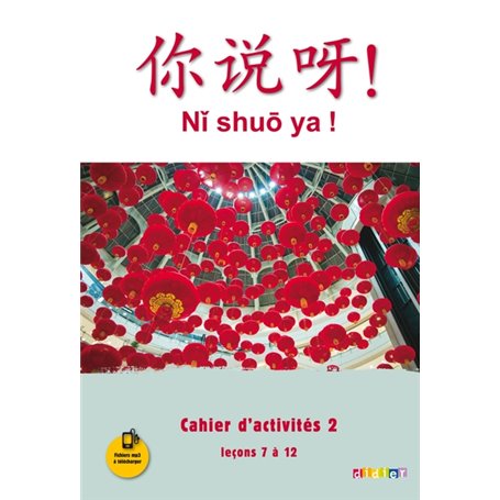 Ni shuo ya ! niv. A1/A2 - Cahier d'activités 2 (leçons 7 à 12) - version papier