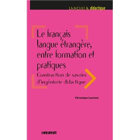 Le français langue étrangère, entre formation et pratiques - Livre
