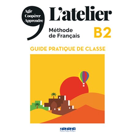 L'atelier B2 (éd.2021) - Guide pratique de classe