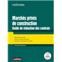 Marchés privés de construction : guide de rédaction des contrats