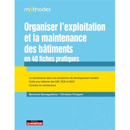 Organiser l'exploitation et la maintenance  des bâtiments en 40 fiches pratiques