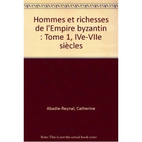 Hommes et richesses dans l'Empire byzantin, tome 1, IVe-VIIe siècles